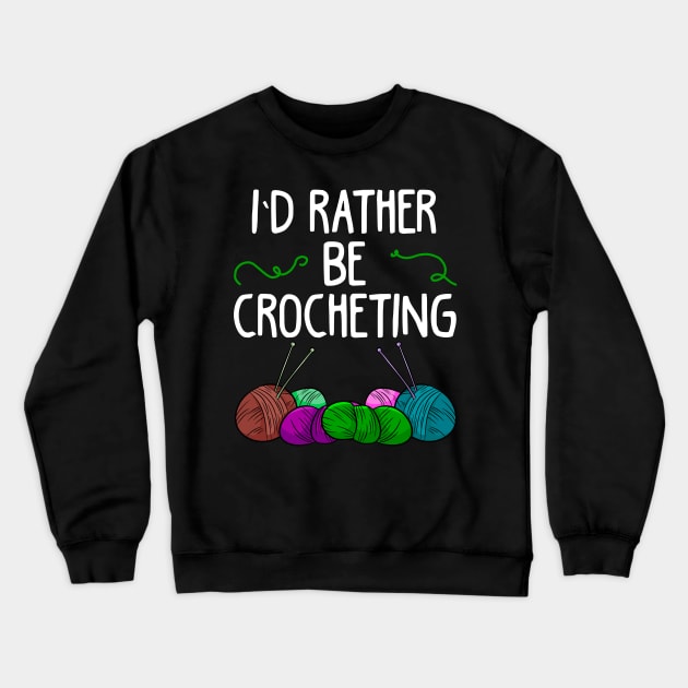 I’d rather be crocheting Crewneck Sweatshirt by KsuAnn